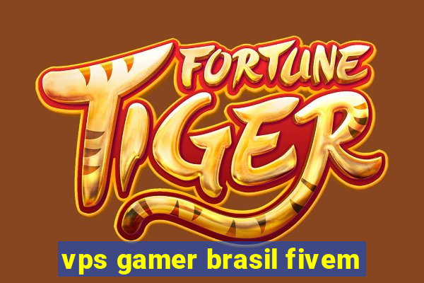 vps gamer brasil fivem